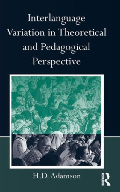 Book cover of: Interlanguage Variation in Theoretical and Pedagogical Perspective. By: H. D. Adamson