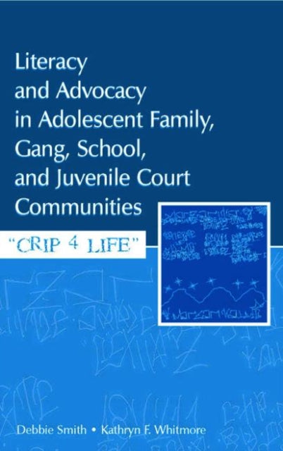 Book cover of: Literacy and Advocacy in Adolescent Family, Gang, School, and Juvenile Court Communities. By: Debra Smith