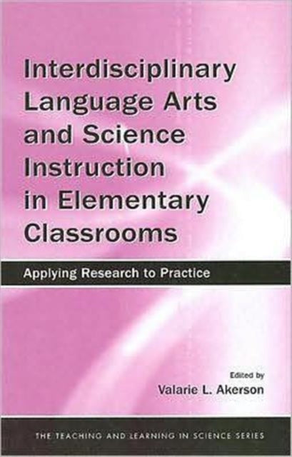 Book cover of: Interdisciplinary Language Arts and Science Instruction in Elementary Classrooms. By: Valarie L. Akerson