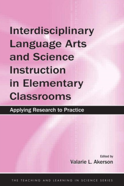 Book cover of: Interdisciplinary Language Arts and Science Instruction in Elementary Classrooms. By: Valarie L. Akerson