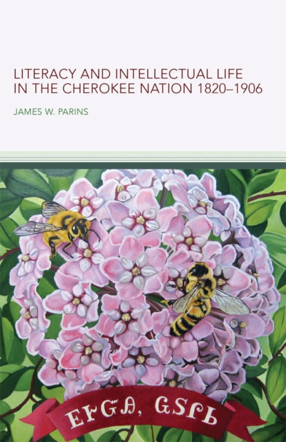 Book cover of: Literacy and Intellectual Life in the Cherokee Nation, 1820–1906 Volume 58. By: James W. Parins