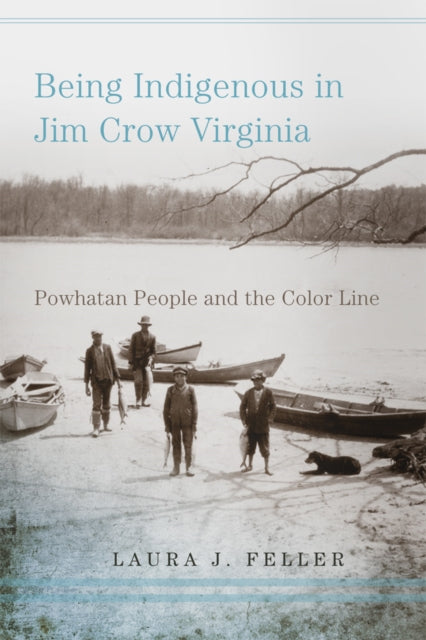 Book cover of: Being Indigenous in Jim Crow Virginia. By: Laura J. Feller