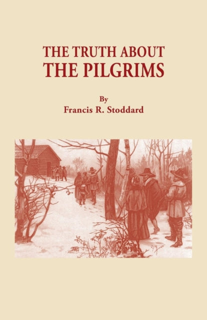 Book cover of: Truth about the Pilgrims. By: Francis R. Stoddard