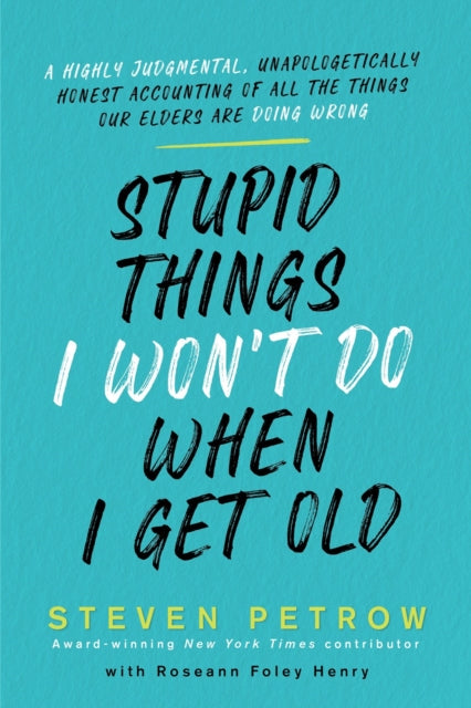 Book cover of: Stupid Things I Won't Do When I Get Old. By: Steven Petrow