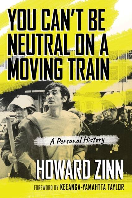 Book cover of: You Can't Be Neutral on a Moving Train. By: Howard Zinn