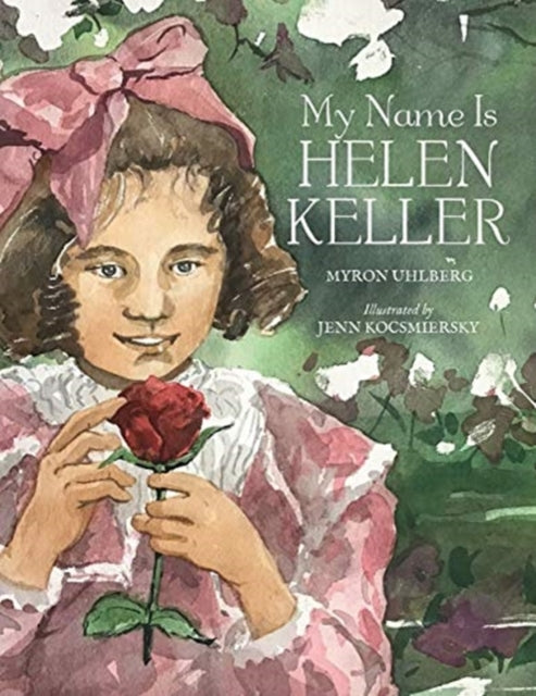 Book cover of: My Name Is Helen Keller. By: Myron Uhlberg