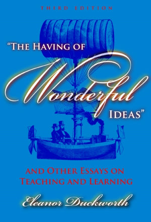 Having of Wonderful Ideas and Other Essays on Teaching and Learning