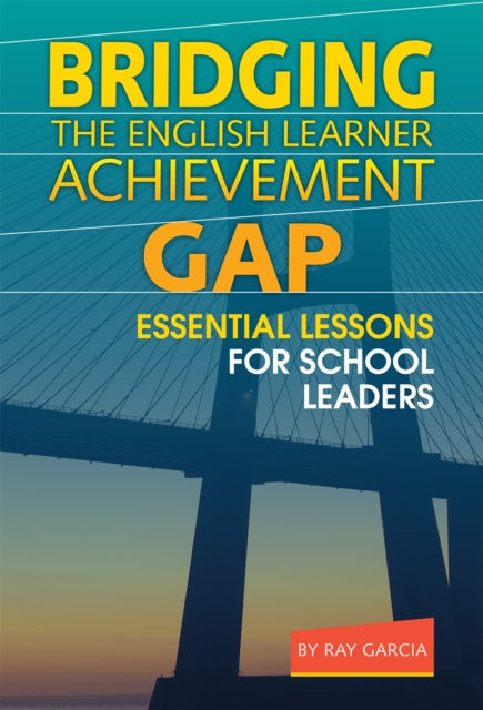Book cover of: Bridging the English Learner Achievement Gap. By: Ray Garcia