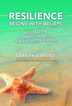 Book cover of: Resilience Begins with Beliefs. By: Sara Truebridge