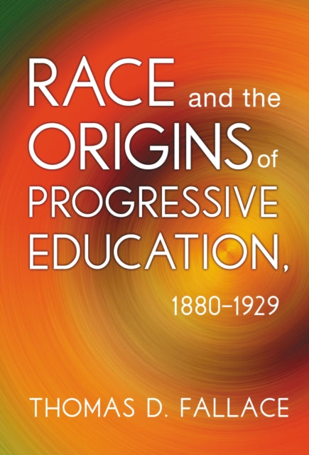 Book cover of: Race and the Origins of Progressive Education, 1880-1929. By: Thomas D. Fallace