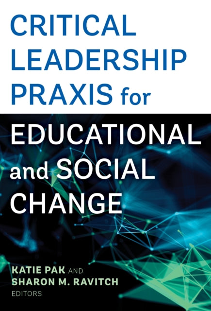 Book cover of: Critical Leadership Praxis for Educational and Social Change. By: Katie Pak