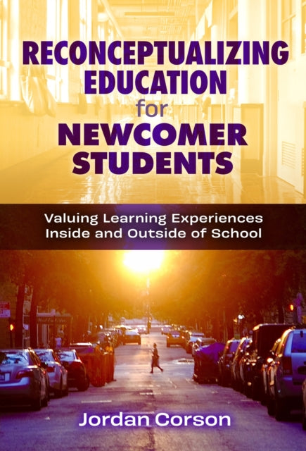 Book cover of: Reconceptualizing Education for Newcomer Students. By: Jordan Corson