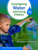 Book cover of: Investigating Water with Young Children (Ages 3–8). By: Beth Dykstra Van Meeteren