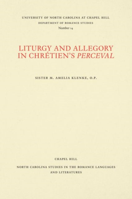 Book cover of: Liturgy and Allegory in Chretien's Perceval. By: Sister M. Amelia Klenke