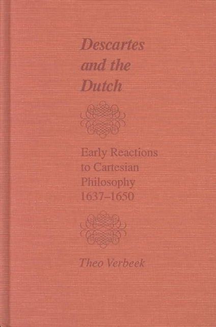 Book cover of: Descartes and the Dutch – Early Reactions to Cartesian Philosophy, 1637–1650