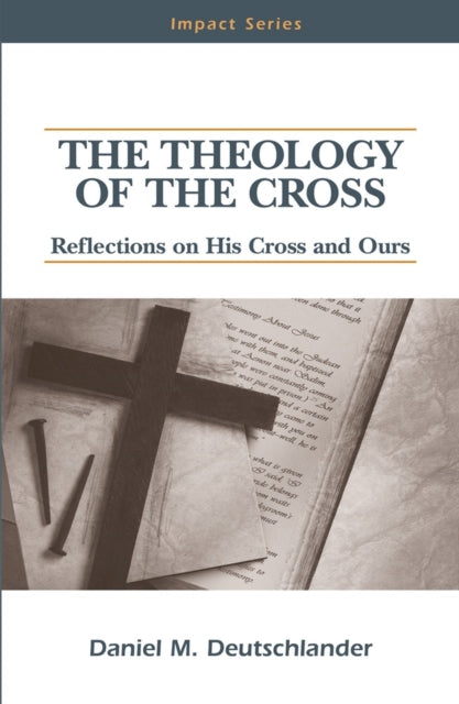 Book cover of: Theology of The Cross. By: Daniel M. Deutschlander