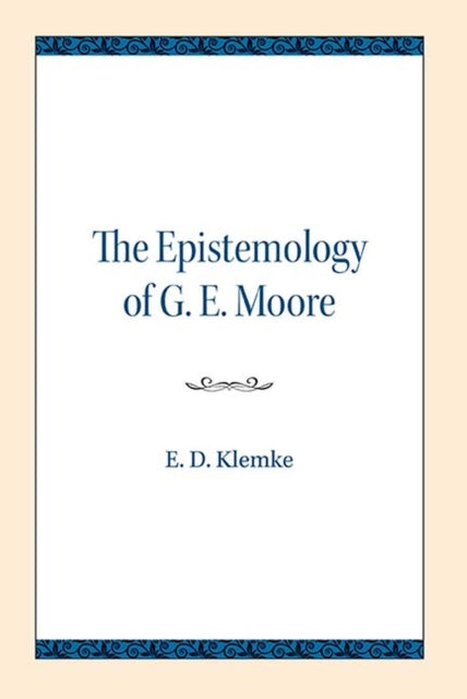 Book cover of: Epistemology of G. E. Moore. By: E. D. Klemke