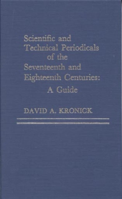Scientific and Technical Periodicals of the Seventeenth and Eighteenth Centuries