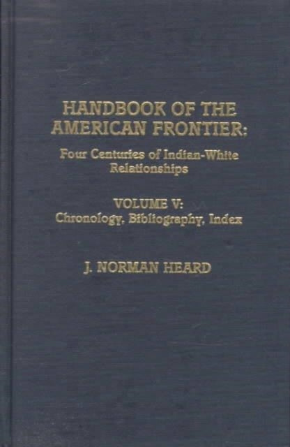 Handbook of the American Frontier, Vol. V: Chronology, Bibliography, Index