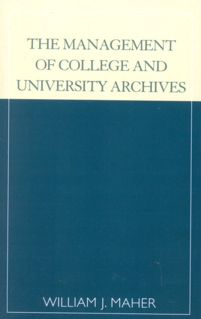 Book cover of: Management of College and University Archives. By: William J. Maher