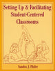 Book cover of: Setting Up and Facilitating Student-Centered Classrooms. By: Sandra Phifer