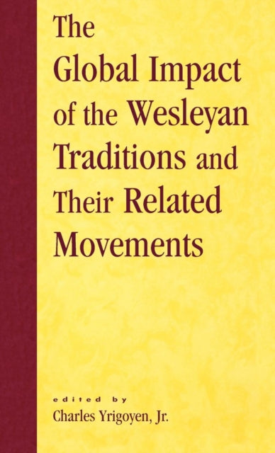 Book cover of: Global Impact of the Wesleyan Traditions and Their Related Movements. By: Jr., Charles Yrigoyen