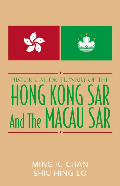 Book cover of: Historical Dictionary of the Hong Kong SAR and the Macao SAR. By: Chan Ming K.
