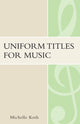 Book cover of: Uniform Titles for Music. By: Michelle S. Koth