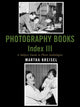 Book cover of: Photography Books Index III. By: Martha Kreisel