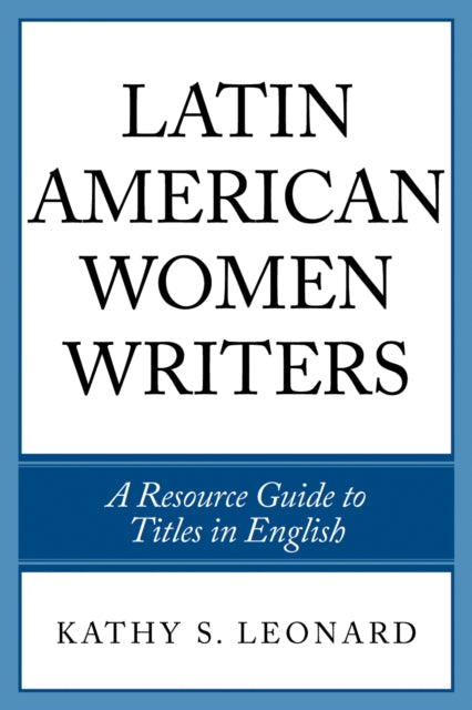 Book cover of: Latin American Women Writers. By: Leonard Kathy, Kathy S. Leonard