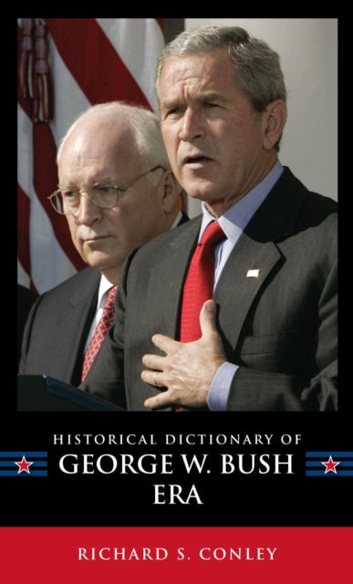 Book cover of: Historical Dictionary of the George W. Bush Era. By: Richard S. Conley
