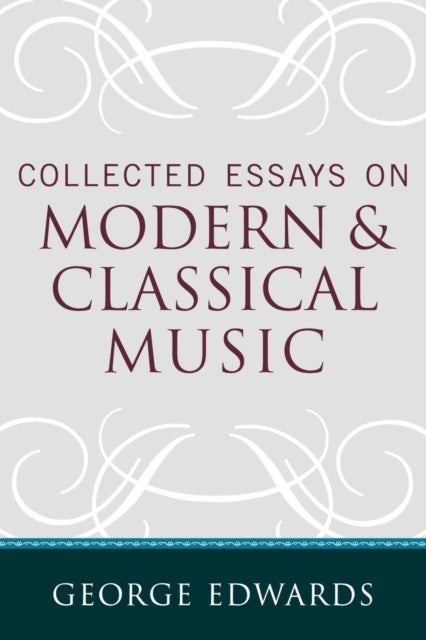 Collected Essays on Modern and Classical Music
