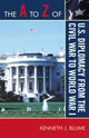 Book cover of: A to Z of U.S. Diplomacy from the Civil War to World War I. By: Kenneth J. Blume