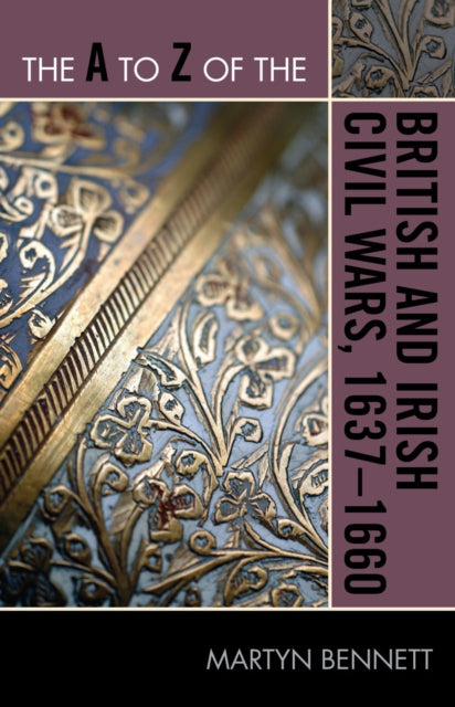 Book cover of: A to Z of the British and Irish Civil Wars 1637-1660. By: Martyn Bennett