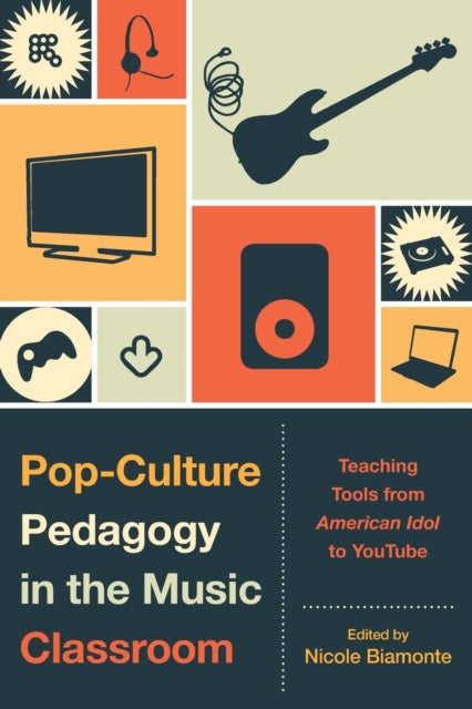 Book cover of: Pop-Culture Pedagogy in the Music Classroom. By: Nicole Biamonte