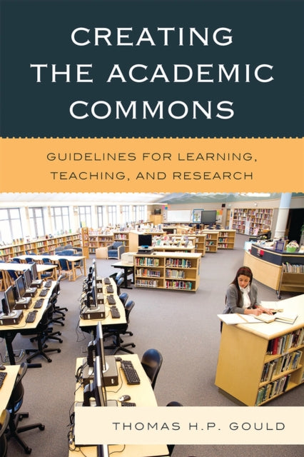 Book cover of: Creating the Academic Commons. By: Thomas H. P. Gould