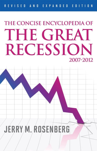 Book cover of: Concise Encyclopedia of The Great Recession 2007-2012. By: Jerry Martin Rosenberg