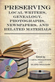 Book cover of: Preserving Local Writers, Genealogy, Photographs, Newspapers, and Related Materials. By: Carol Smallwood