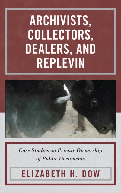 Book cover of: Archivists, Collectors, Dealers, and Replevin. By: Elizabeth H. Dow