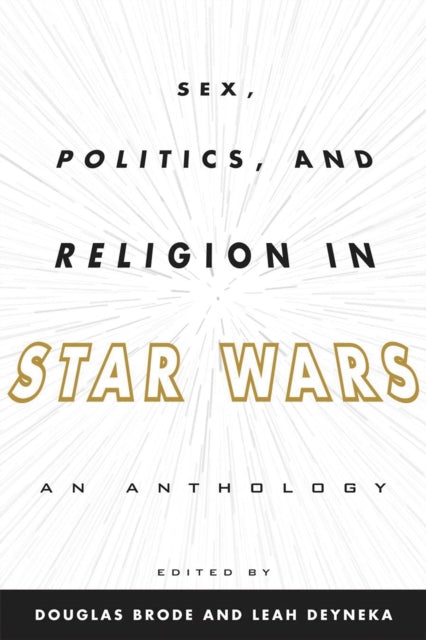 Book cover of: Sex, Politics, and Religion in Star Wars. By: Douglas Brode