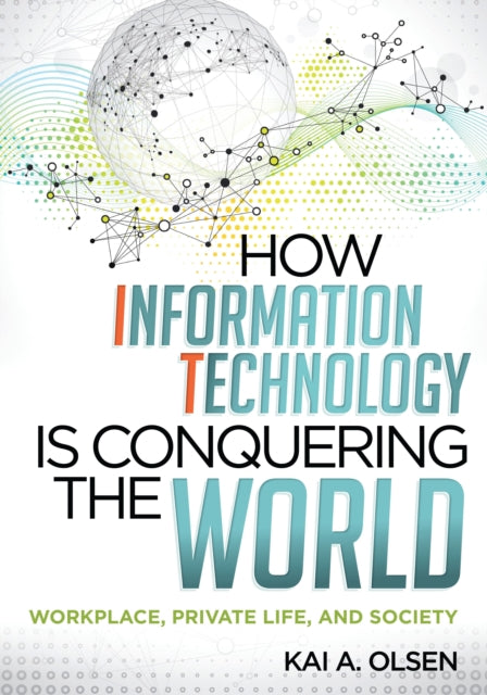 Book cover of: How Information Technology Is Conquering the World. By: Kai A. Olsen