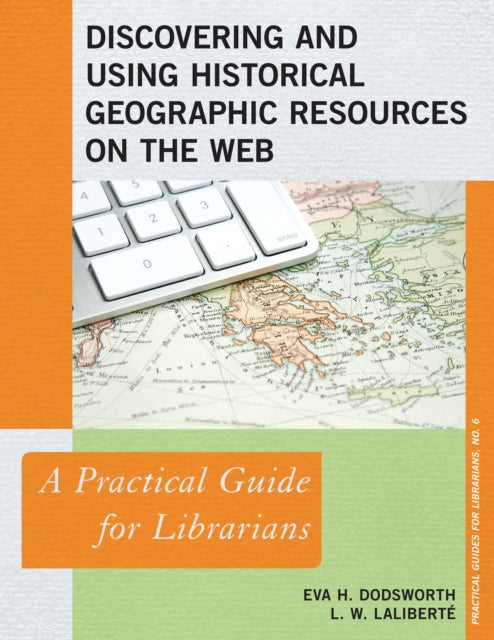 Book cover of: Discovering and Using Historical Geographic Resources on the Web. By: Eva H. Dodsworth