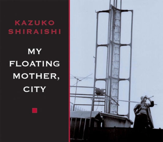 Book cover of: My Floating Mother, City. By: Kazuko Shiraishi