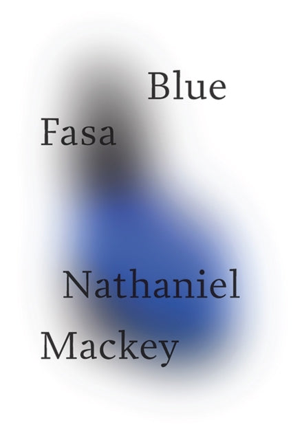 Book cover of: Blue Fasa. By: Nathaniel Mackey