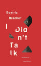 Book cover of: I Didn't Talk. By: Beatriz Bracher
