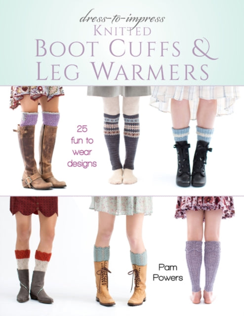 Book cover of: Dress-to-Impress Knitted Boot Cuffs & Leg Warmers. By: Pam Powers
