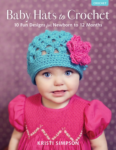 Book cover of: Baby Hats to Crochet. By: Kristi Simpson