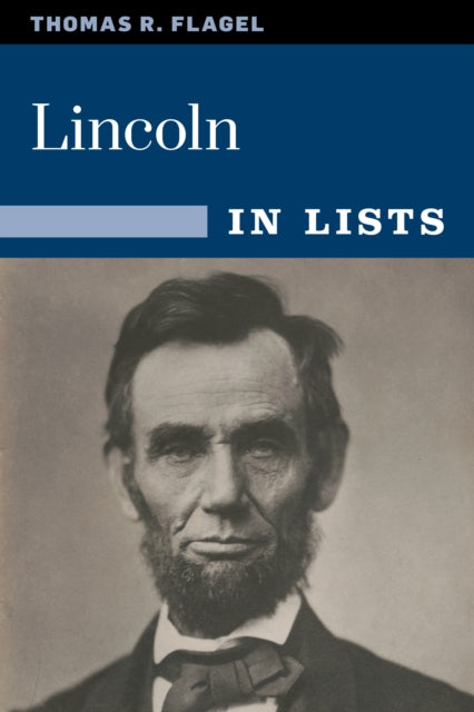 Book cover of: Lincoln in Lists. By: Thomas R. Flagel
