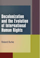 Book cover of: Decolonization and the Evolution of International Human Rights. By: Roland Burke