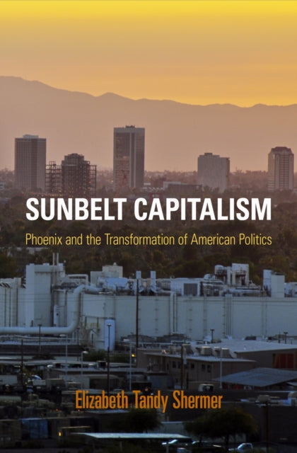 Book cover of: Sunbelt Capitalism. By: Elizabeth Tandy Shermer